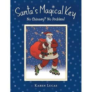 Santa's Magical Key: No Chimney? No Problem! -- Karen Lucas